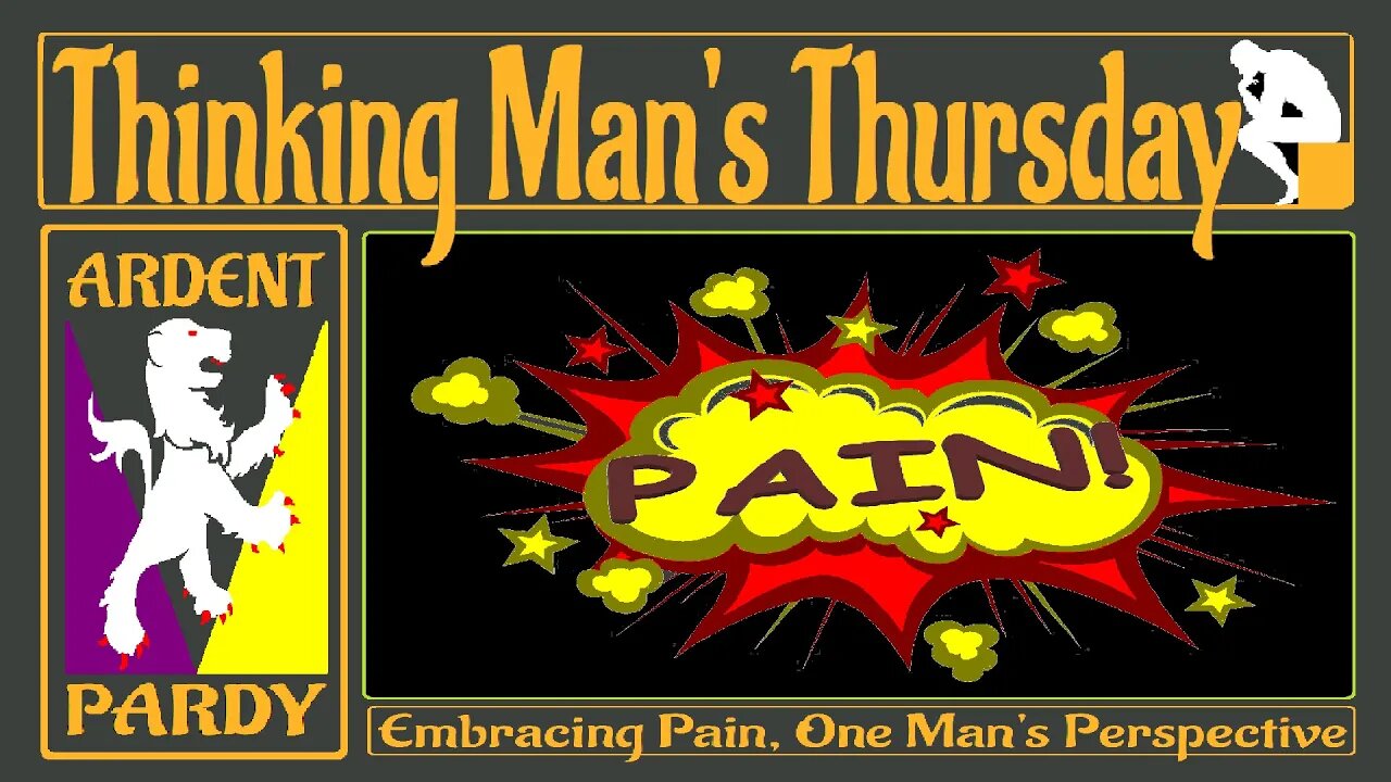 Thinking Man's Thursday ~230316~ Pain, One Man's Perspective