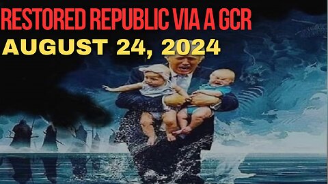 RESTORED REPUBLIC VIA A GCR Saturday, August 24, 2024