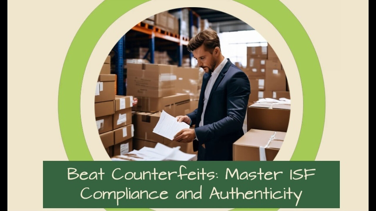 Protecting Your Imports: ISF Compliance and Strategies to Verify Authenticity