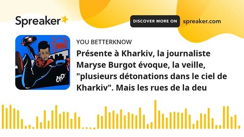 Présente à Kharkiv, la journaliste Maryse Burgot évoque, la veille, "plusieurs détonations dans le c