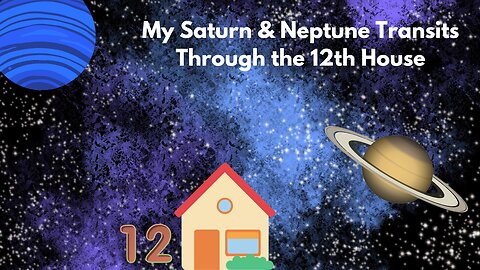 My Saturn & Neptune 12th House transit Experience