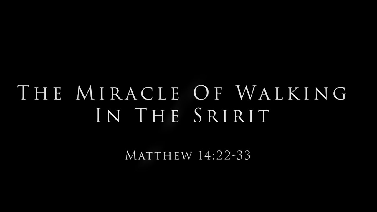 The Miracle Of Walking In The Spirit: Matthew 14:22-33