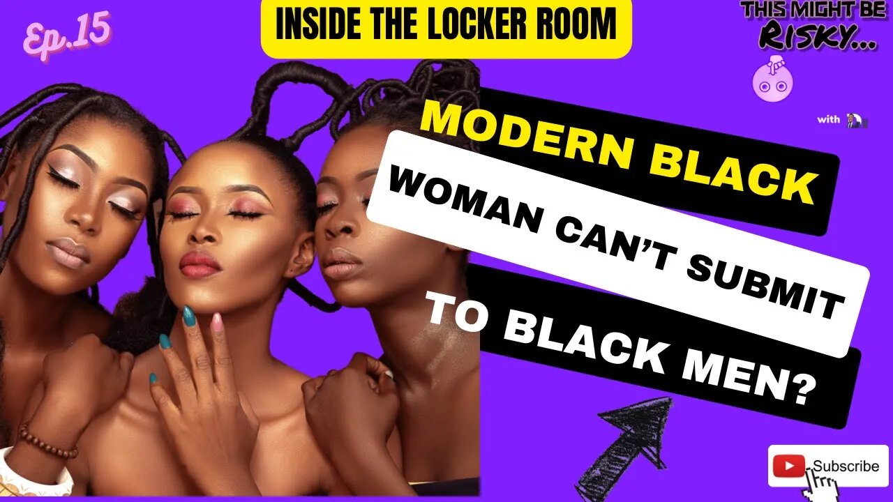 Why can’t modern black woman submit to black men? | Inside The Kocker Room Ep. 15!