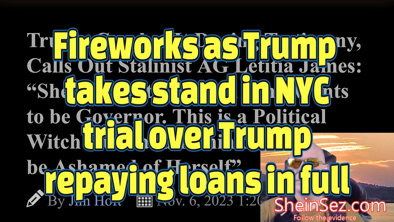Fireworks as Trump takes stand in NYC trial over Trump repaying loans in full-SheinSez 345