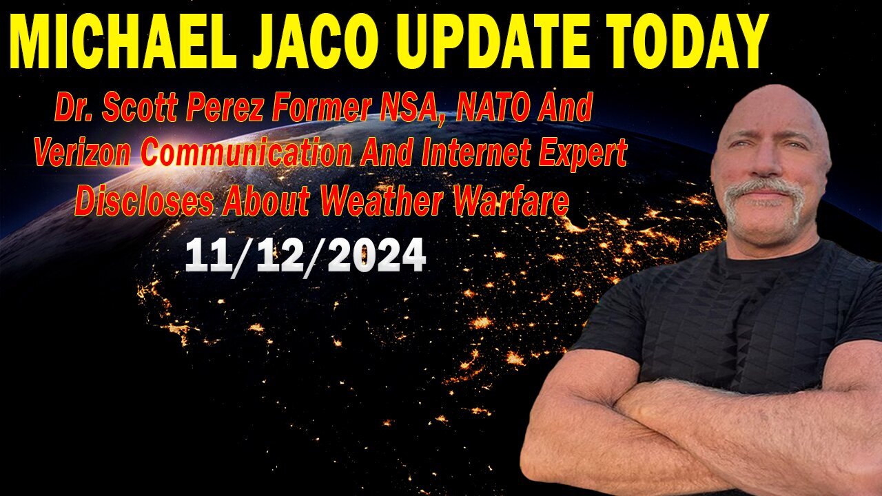 Michael Jaco Update Today Nov 12: "Former NSA, NATO And Verizon Communication And Internet Expert Discloses About Weather Warfare"