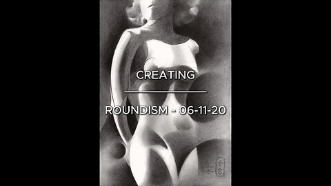 Creating Roundism – 06-11-20