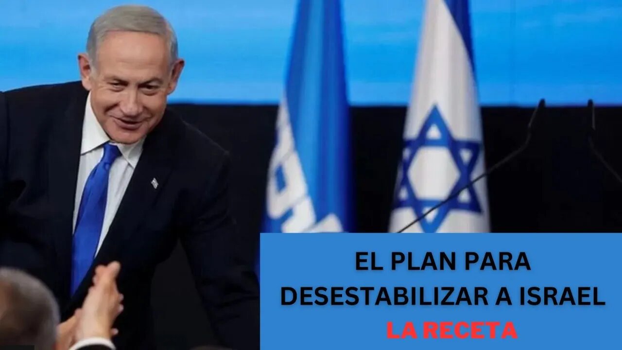 EL PLAN PARA DESESTABILIZAR A ISRAEL Y DERROCAR A BIBI NETANYAHU