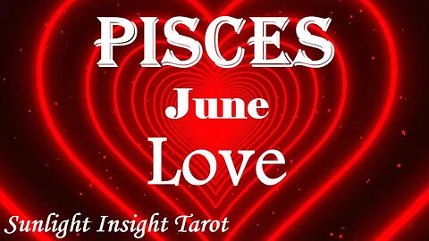 Pisces *An Exciting Romantic Time, Magical & Dreamy Go For It You Won't Regret It* June Love