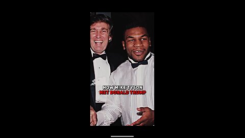 How Mike Tyson met Donald Trump