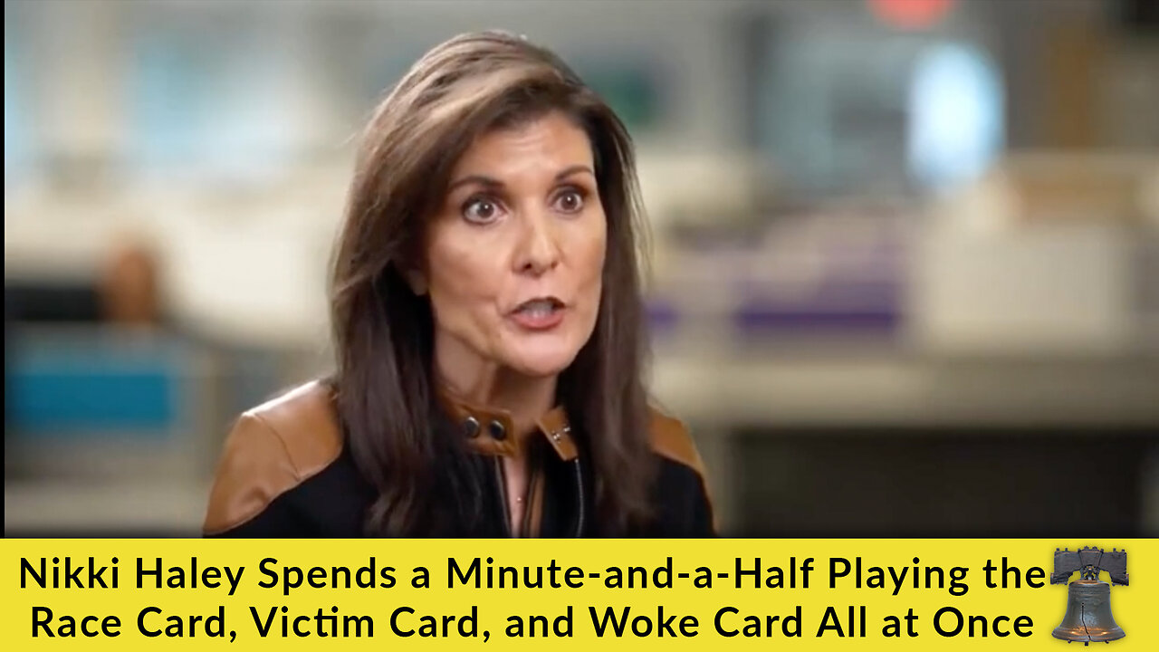 Nikki Haley Spends a Minute-and-a-Half Playing the Race Card, Victim Card, and Woke Card All at Once