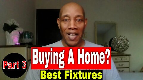 What To Look For When Buying A Home? FIXTURES. Part 3