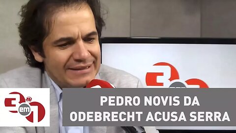 Pedro Novis, da Odebrecht, acusa Serra de receber R$ 52,4 milhões ilícitos