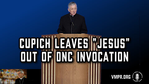 21 Aug 24, The Bishop Strickland Hour: Cupich Leaves "Jesus" Out of DNC Invocation