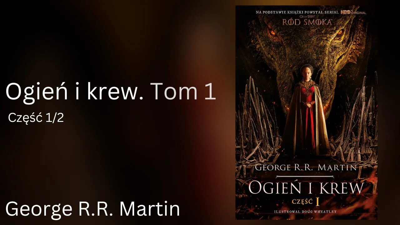 Ogień i krew. Tom 1 Część 1/2, Cykl: Historia Targaryenów (tom 1.1) - George R.R. Martin