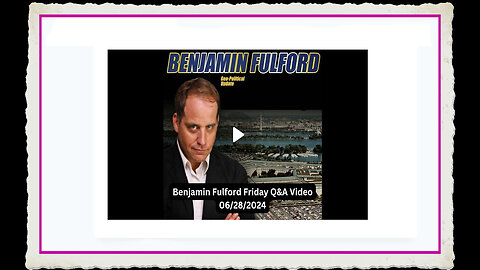 Benjamin Fulford 6-28-2024