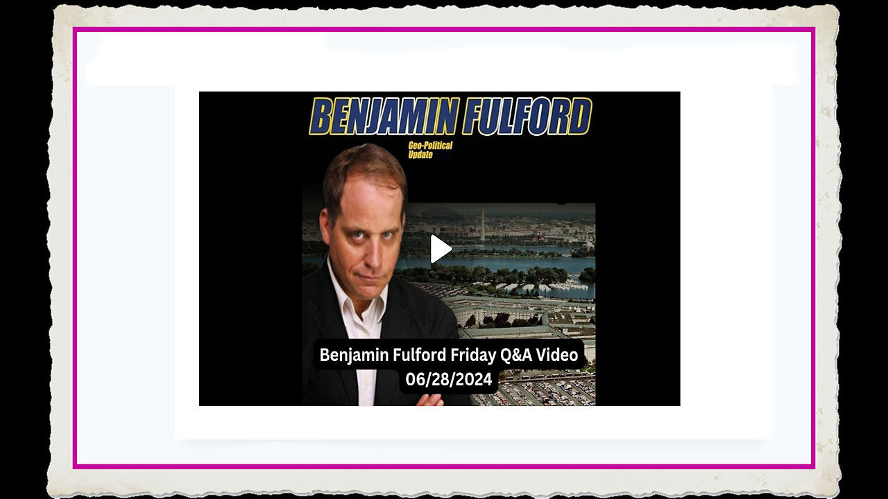 Benjamin Fulford 6-28-2024