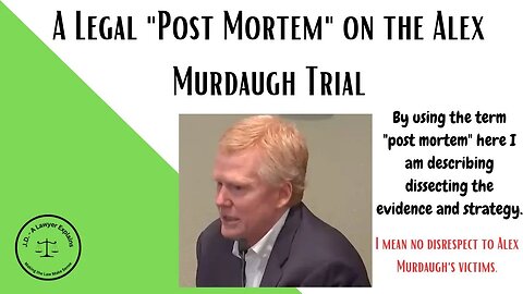 This is a Legal "Post-Mortem" of the Murdaugh Case and Where it Went Wrong for the Defense.