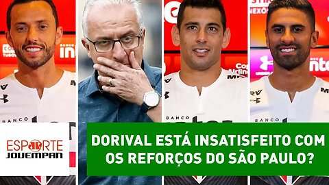 DORIVAL está INSATISFEITO com os REFORÇOS do SÃO PAULO?