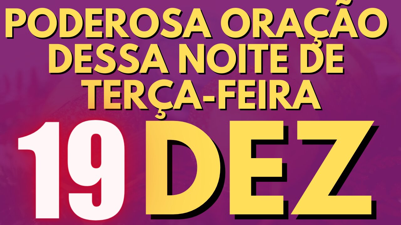 Poderosa oração dessa NOITE de TERÇA-FEIRA 19 de DEZEMBRO🙏🙌❤️