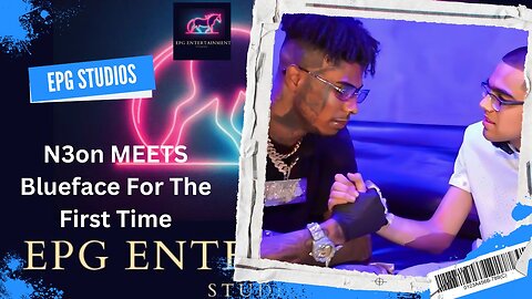 N3on MEETS Blueface For The First Time 
