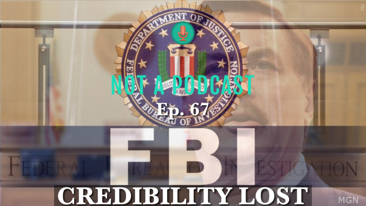 Ep. 67 FBI: Credibility Lost - NOT A PODCAST