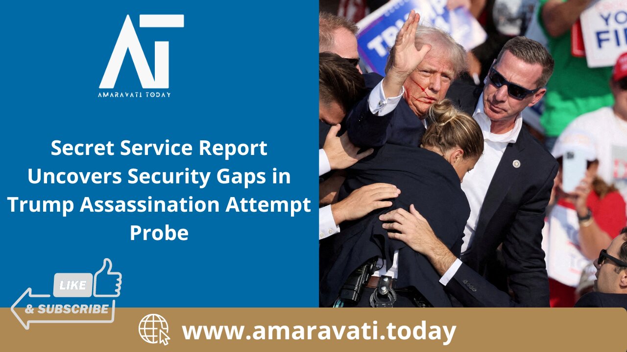 Secret Service Report Uncovers Security Gaps in Trump Assassination Attempt Probe | Amaravati Today