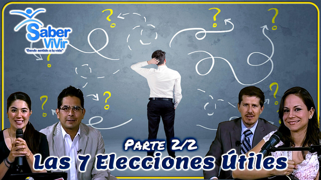 Las 7 Elecciones Útiles (Parte 2/2) - Saber Vivir