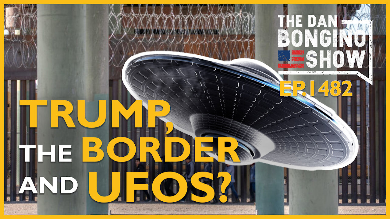 Ep. 1482 Trump, The Border, and UFOs? - The Dan Bongino Show