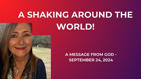 A SHAKING AROUND THE WORLD! A MESSAGE FROM GOD - SEPTEMBER 24, 2024