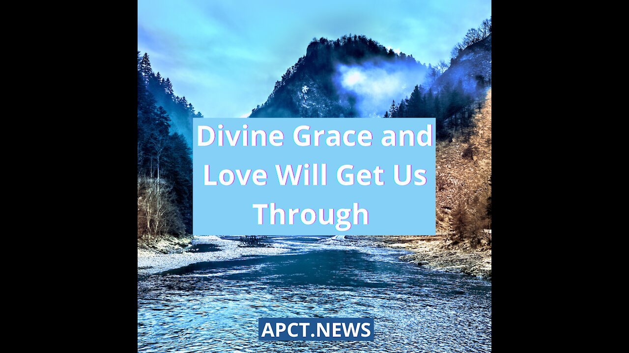 Divine Grace and Love Will Get Us Through