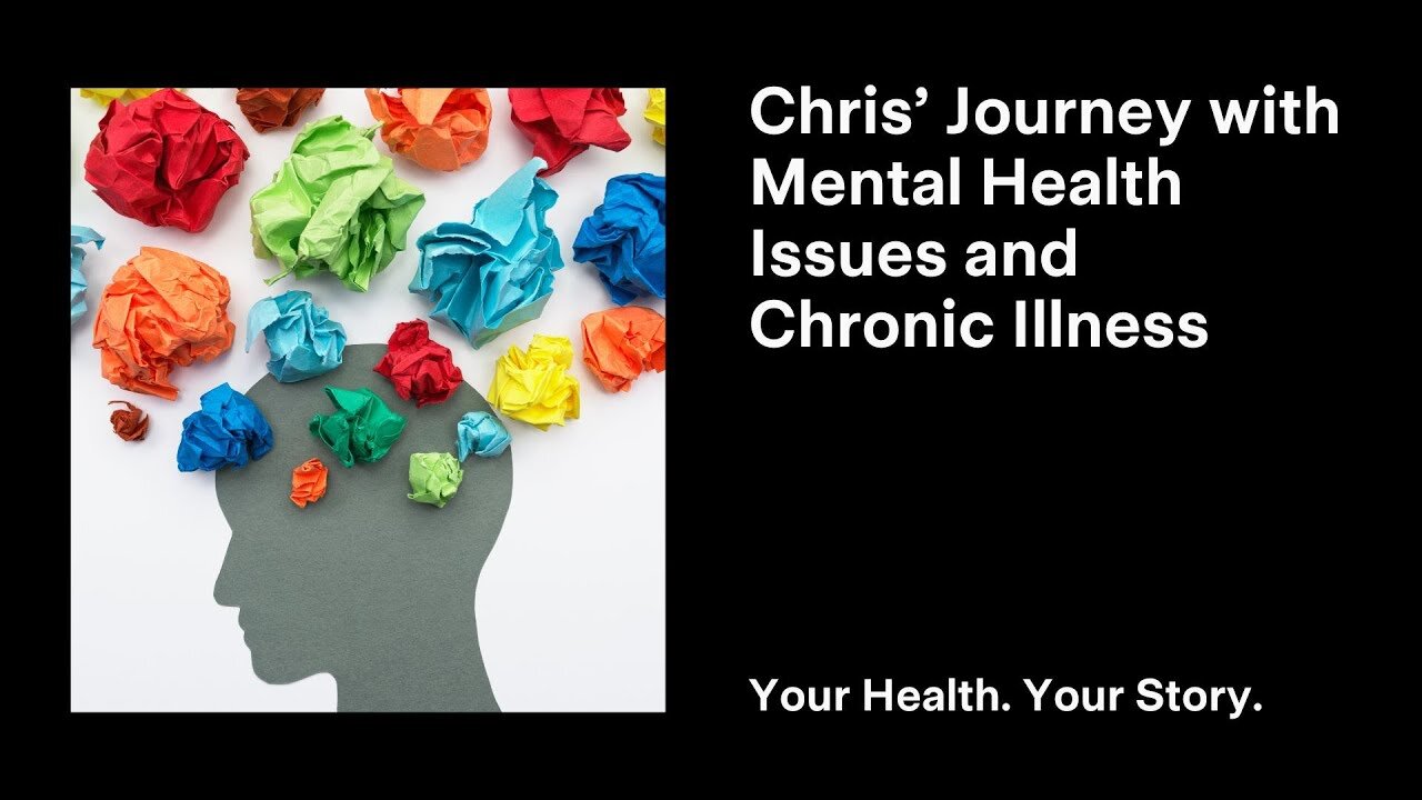 Chris’ Journey with Mental Health Issues and Chronic Illness