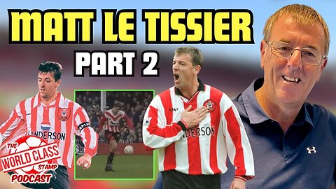 Matt Le Tissier Returns! | Part 2 - Career Highlights, Controversies, and Future Endeavors