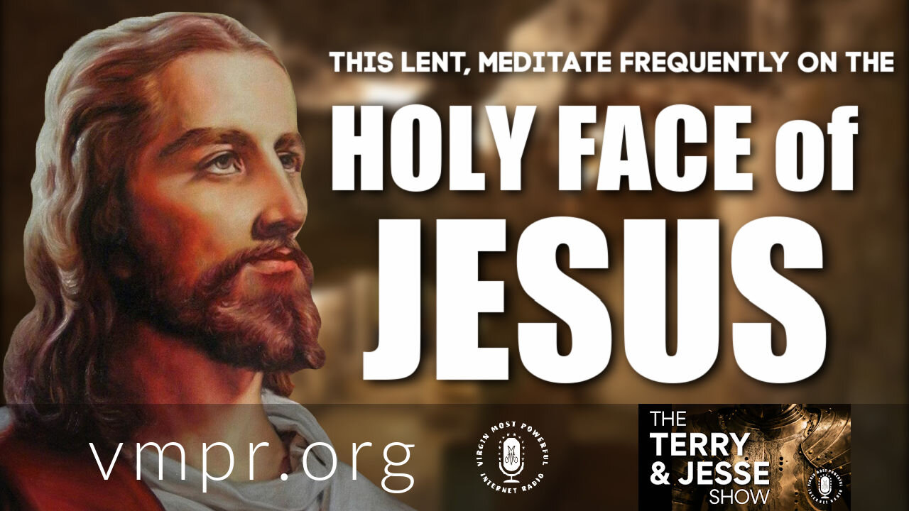 02 Mar 21, The Terry and Jesse Show: Meditate Frequently on Jesus’ Holy Face During Lent