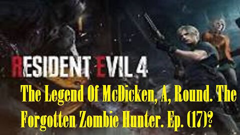 The Legend Of McDicken, A, Round. The Forgotten Zombie Hunter. Ep. (17)? #residentevil4