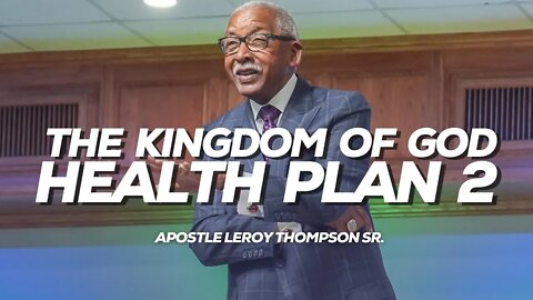 The Kingdom of God Health Plan 2 | Apostle Leroy Thompson Sr.