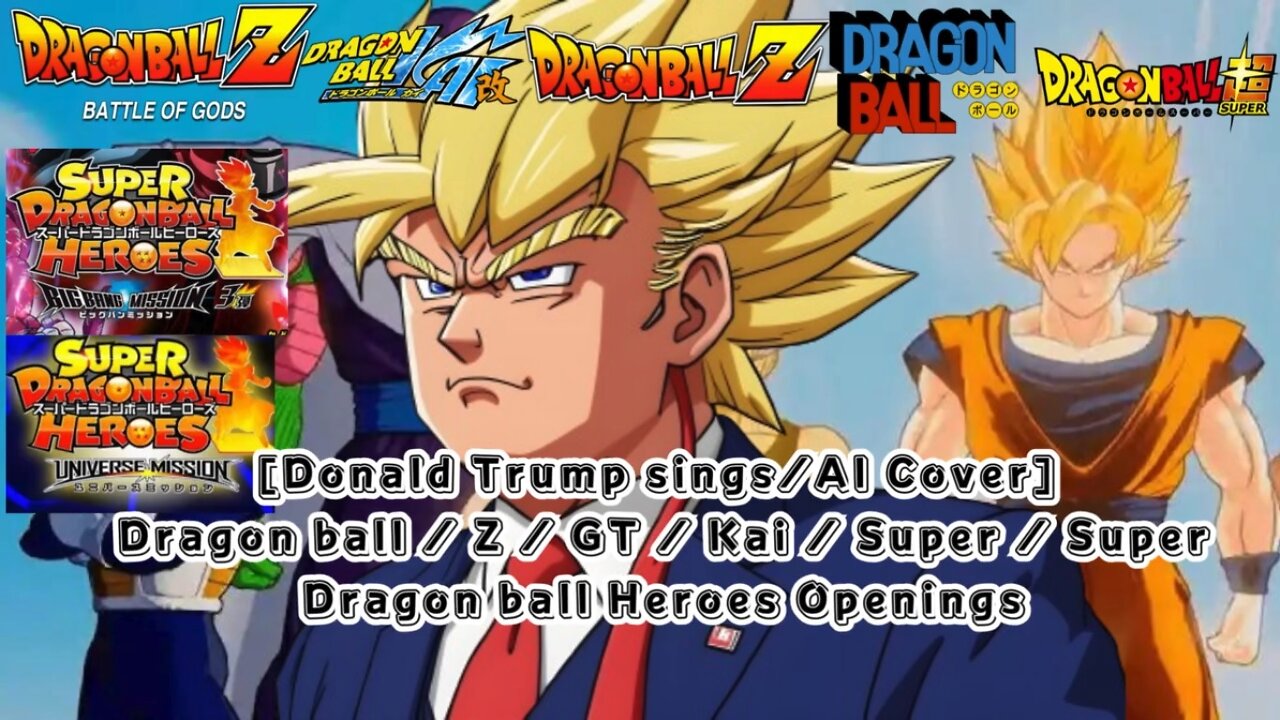 [Donald Trump AI Cover] Dragon ball / Z / GT / Kai / Super / Super Dragon ball heroes Openings