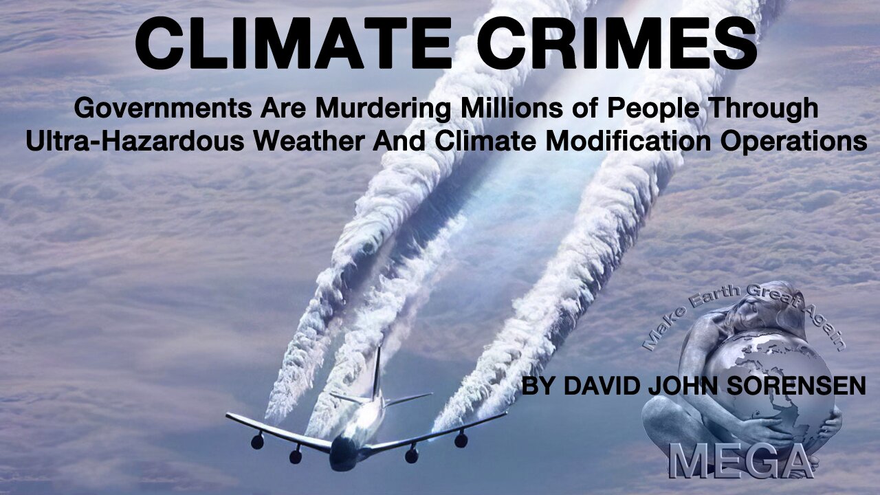 CLIMATE CRIMES -- Governments Are Murdering Millions of People Through Ultra-Hazardous Weather And Climate Modification Operations | With link to the report and many other documentaries BELOW in the description