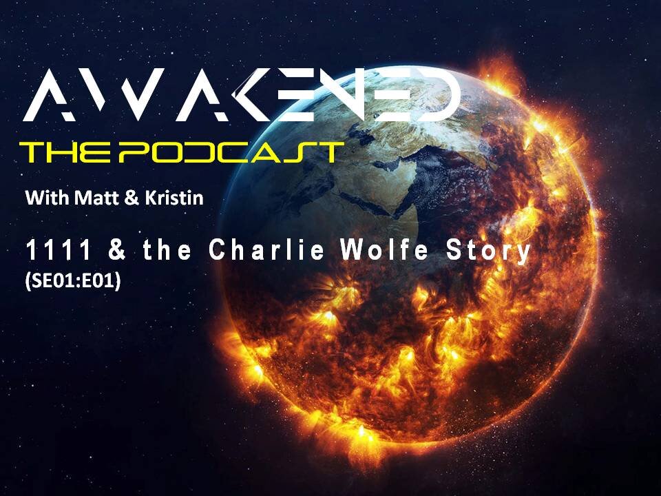 Awakened - The Podcast: SE01/E01 1111& The Charlie Wolfe Story