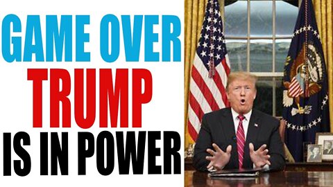 GAME OVER TRUMP IS IN POWER TODAY UPDATE - TRUMP NEWS