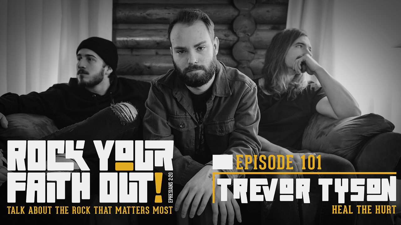 Rock Your Faith Out : Episode 101 : With Guest Trevor Tyson of Heal the Hurt