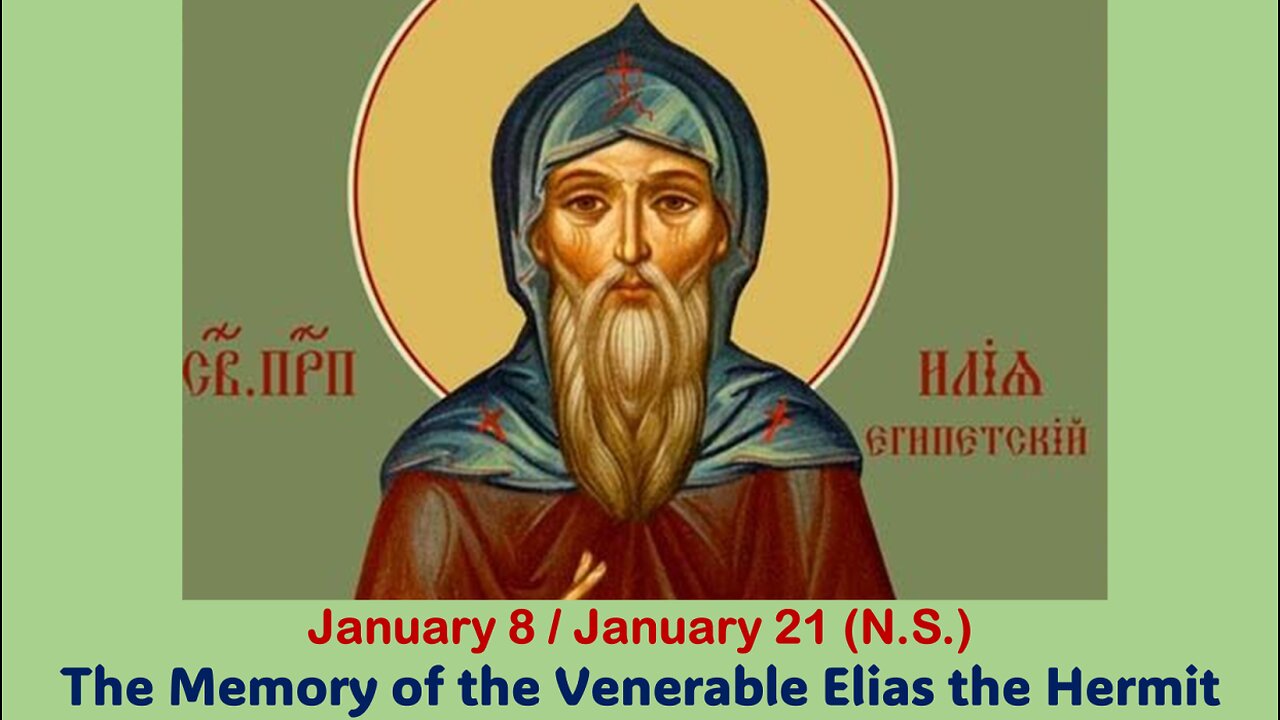 The Lives of Saints: Jan. 8/Jan. 21 (N.S.) The Memory of the Venerable Elias the Hermit