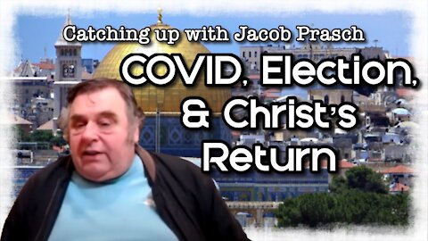 Catching up with Jacob: COVID, Election, & Christ's Return - episode 4