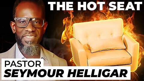 THE HOT SEAT with Pastor Seymour Helligar!