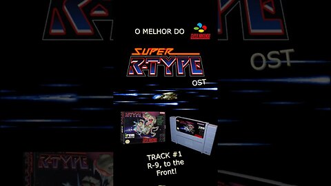 O MELHOR DO SUPER NINTENDO - SUPER R-TYPE-ORIGINAL SOUND TRACK #1-R-9, to the Front!