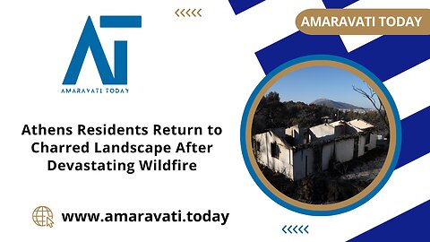 Athens Residents Return to Charred Landscape After Devastating Wildfire | Amaravati Today News