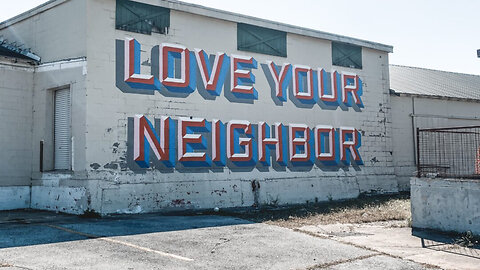 Love Thy Neighbor! What Does It Mean?