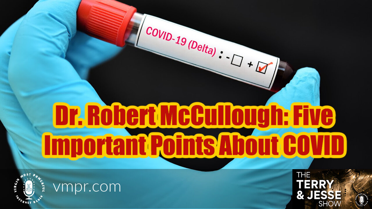 09 Sep 21, Terry & Jesse: 09 Sep 21 - Dr. Robert McCullough: Five Important Points About COVID