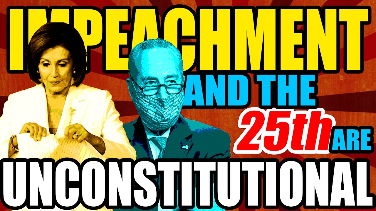 Trump's Impeachment & using the 25th Amendment is Unconstitutional.