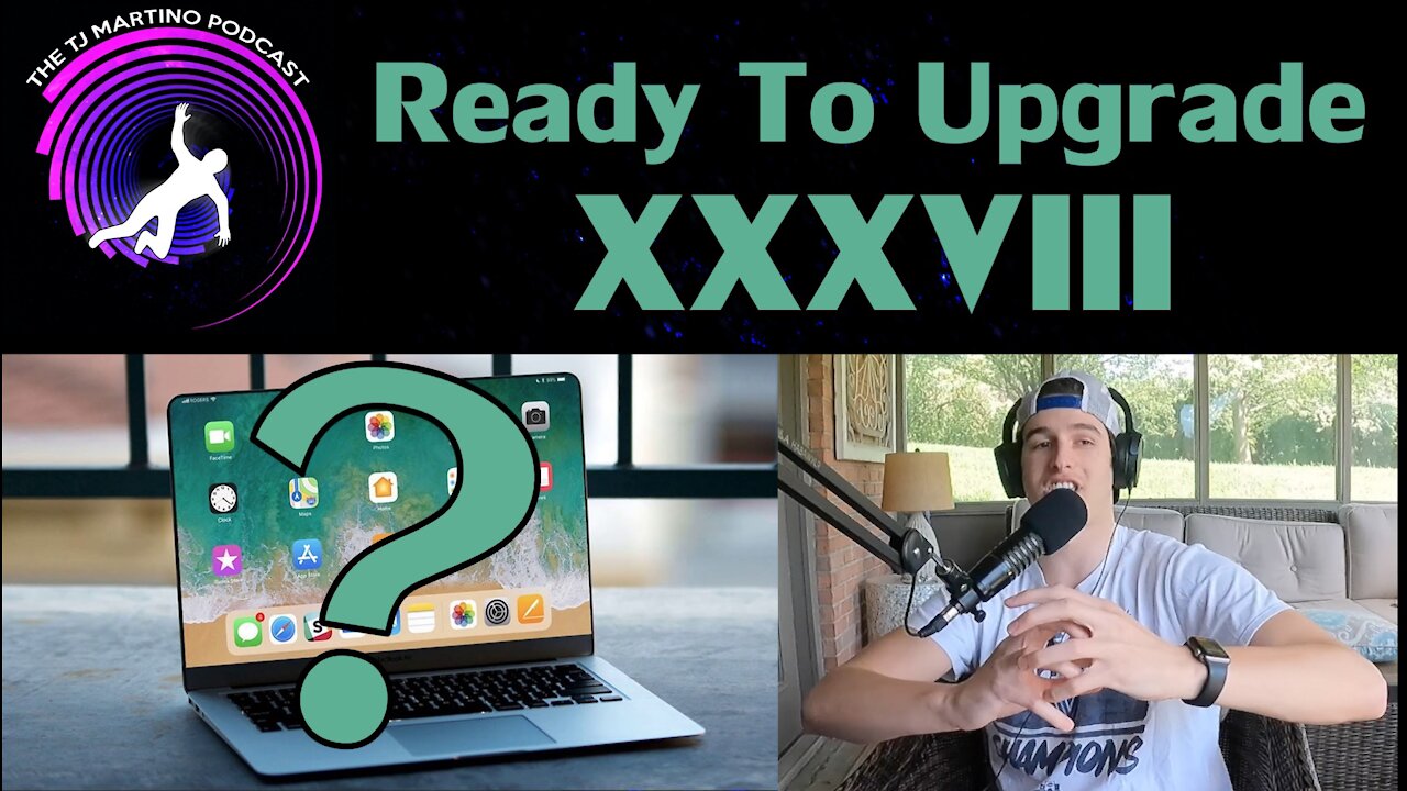 Ready To Upgrade | Ep. XXXVIII