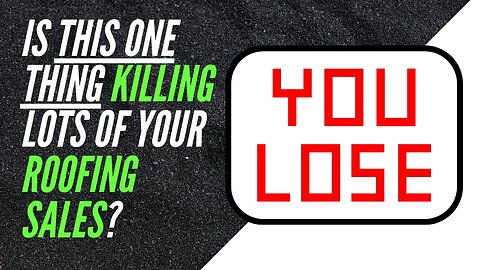 Is This One Thing Killing Lots of Your Roofing Sales?